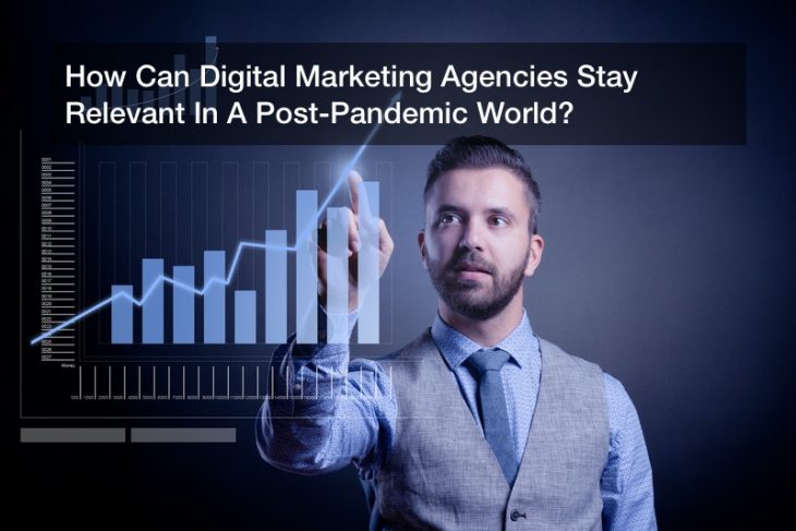 How Can Digital Marketing Agencies Stay Relevant In A Post-Pandemic World?