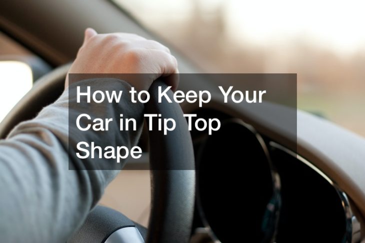 How to Keep Your Car in Tip Top Shape - Skyline Newspaper