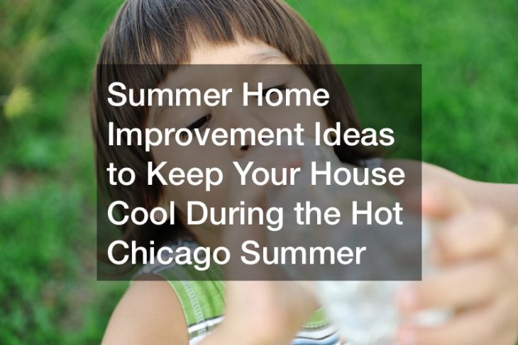 Summer Home Improvement Ideas to Keep Your House Cool During the Hot Chicago Summer