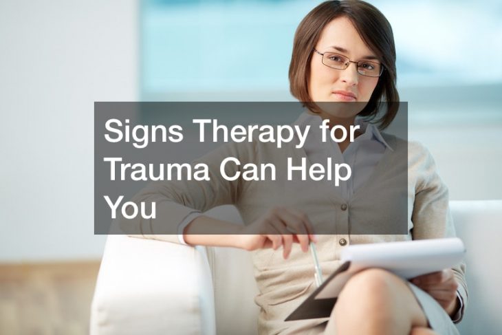Signs Therapy for Trauma Can Help You