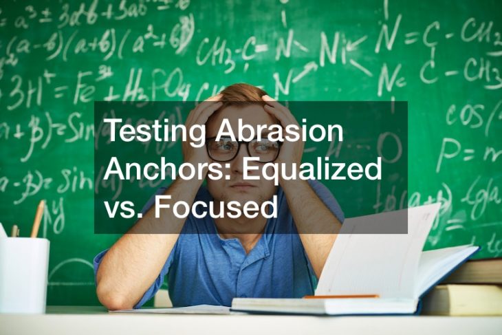 Testing Abrasion Anchors  Equalized vs. Focused