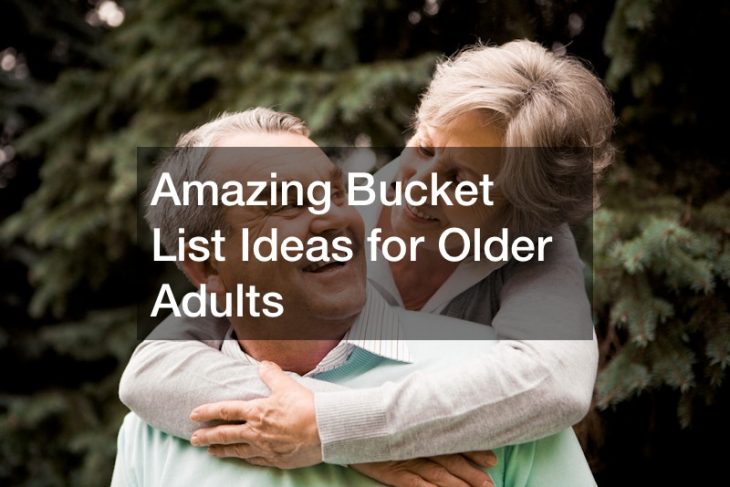 Amazing Bucket List Ideas for Older Adults