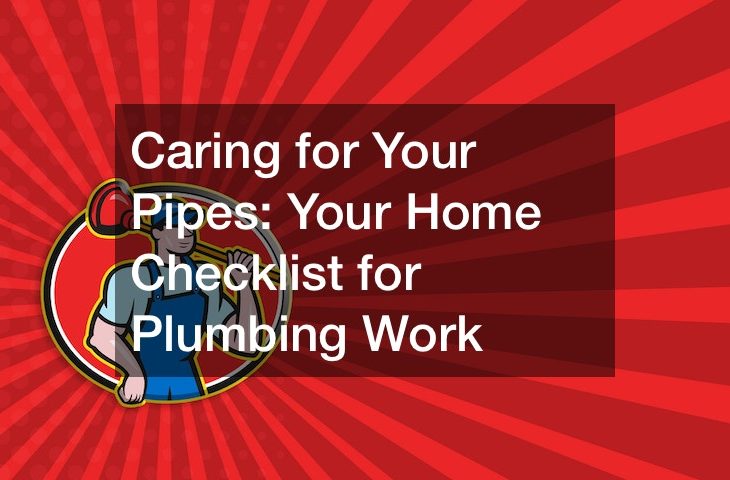 Caring for Your Pipes: Your Home Checklist for Plumbing Work