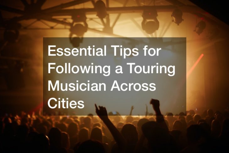 Essential Tips for Following a Touring Musician Across Cities