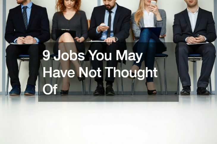 9 Jobs You May Have Not Thought Of