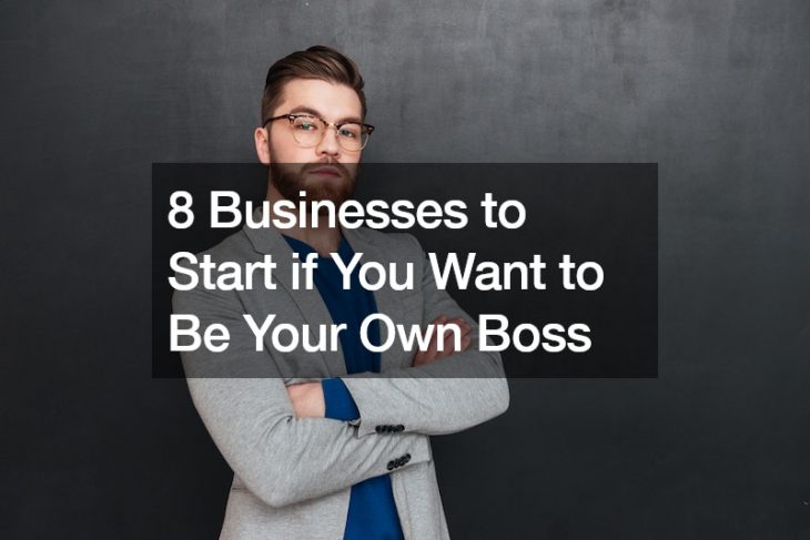 8 Businesses to Start if You Want to Be Your Own Boss