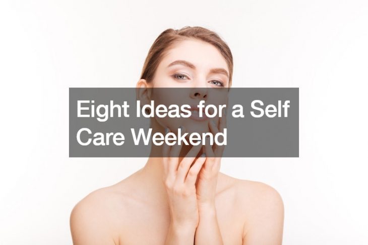 Eight Ideas for a Self Care Weekend