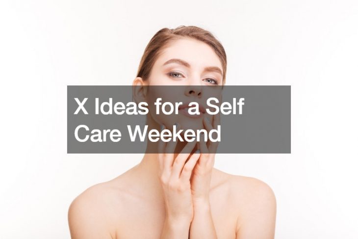 X Ideas for a Self Care Weekend
