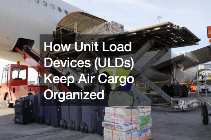 How Unit Load Devices (ULDs) Keep Air Cargo Organized