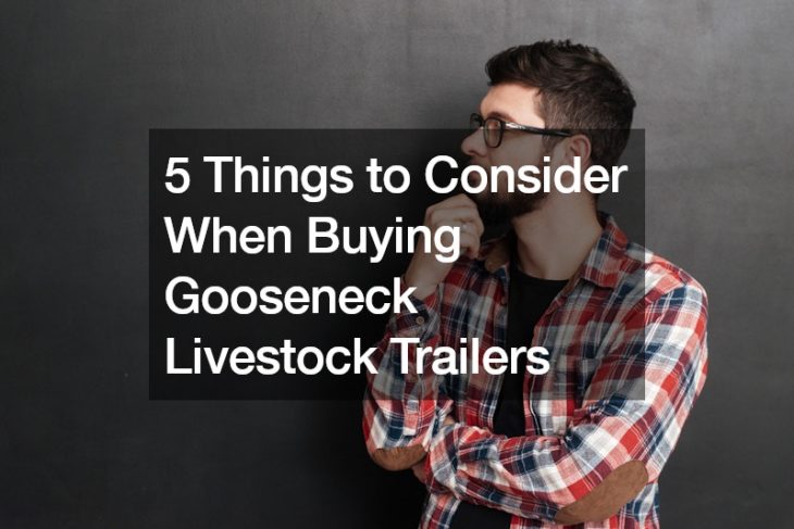 5 Things to Consider When Buying Gooseneck Livestock Trailers