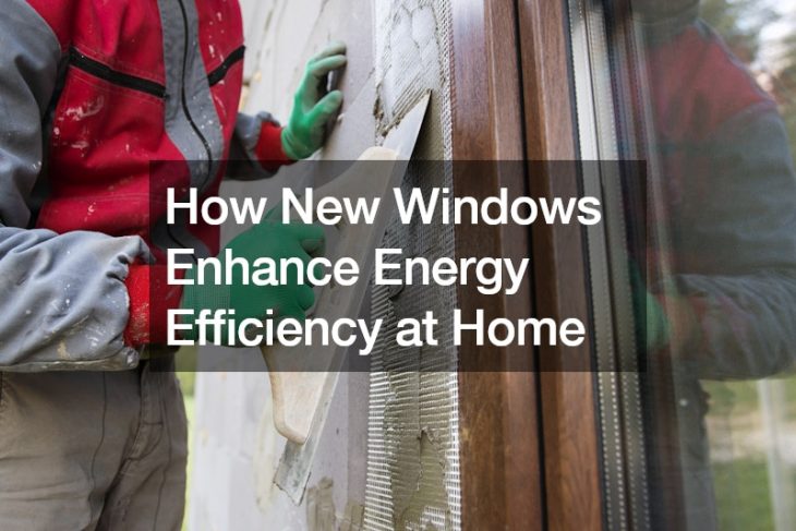 How New Windows Enhance Energy Efficiency at Home