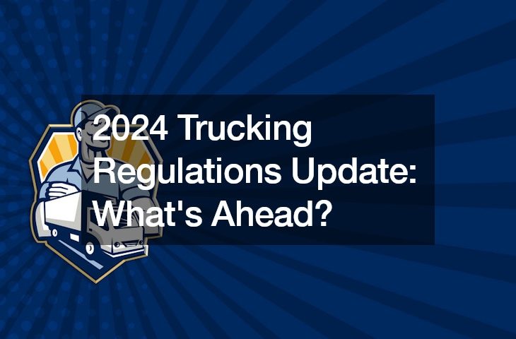 2024 Trucking Regulations Update: What’s Ahead?