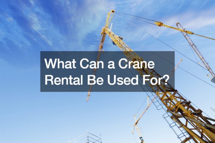 What Can a Crane Rental Be Used For?