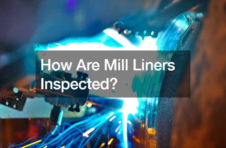 How Are Mill Liners Inspected?