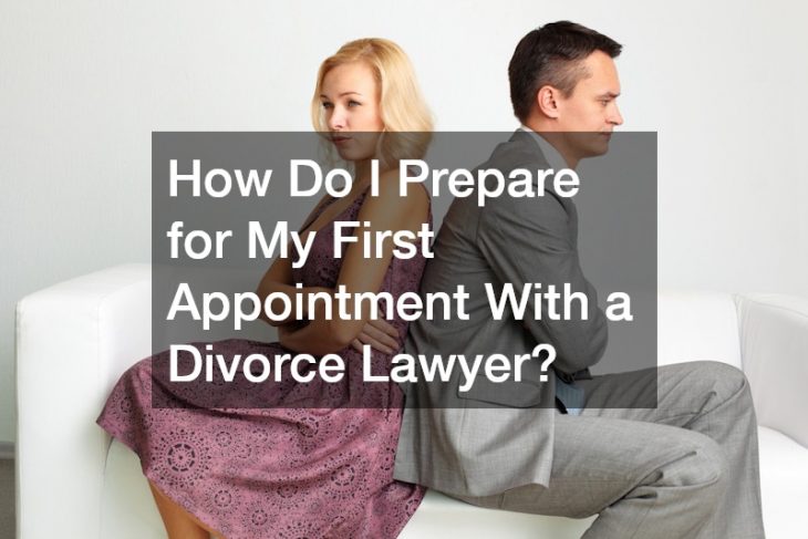 How Do I Prepare for My First Appointment With a Divorce Lawyer?