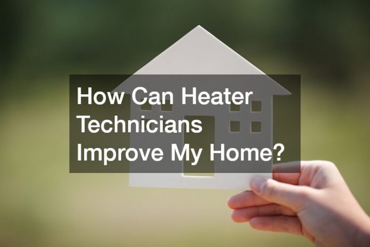 How Can Heater Technicians Improve My Home?