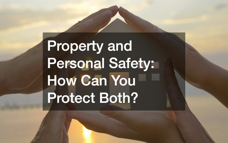 Property and Personal Safety: How Can You Protect Both?